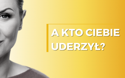 A kto Ciebie „uderzył”?