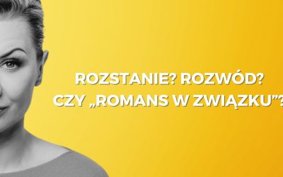 Rozstanie? Rozwód? czy „romans w związku”?