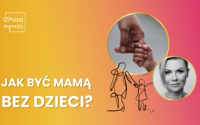 JAK BYĆ MAMĄ bez dzieci?